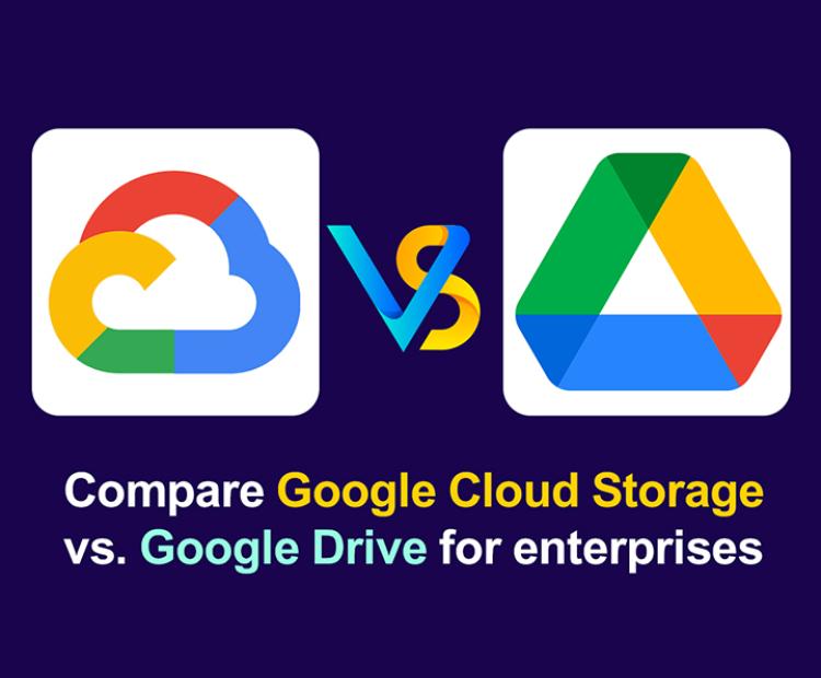 Compare Google Cloud Storage vs. Google Drive for enterprises