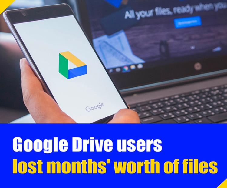 Google Drive users lost months' worth of files 