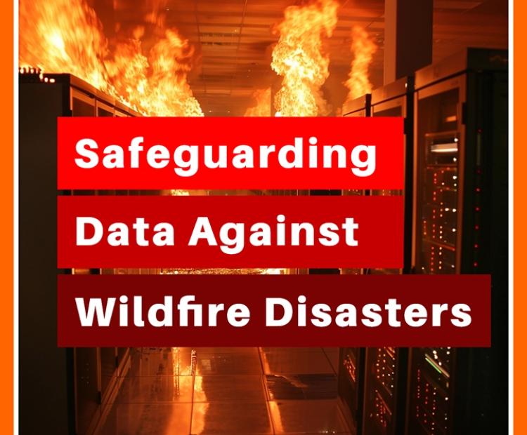 Safeguarding Data Against Wildfire Disasters